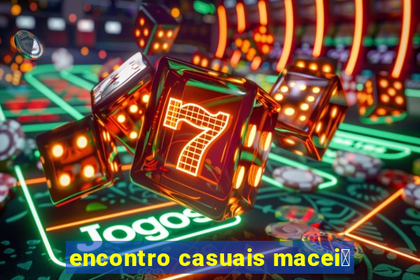 encontro casuais macei贸