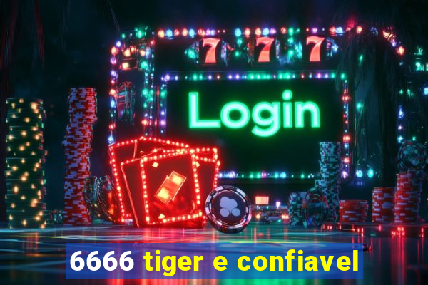 6666 tiger e confiavel