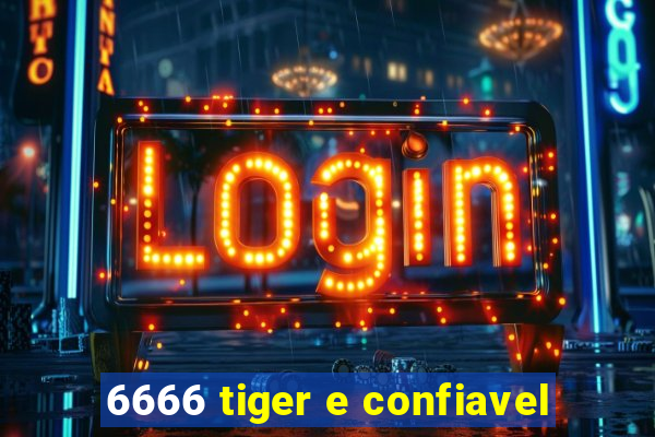 6666 tiger e confiavel