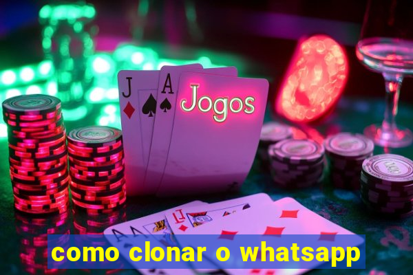 como clonar o whatsapp