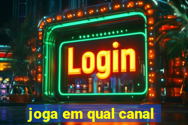 joga em qual canal