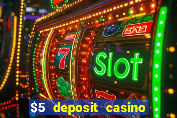 $5 deposit casino free spins