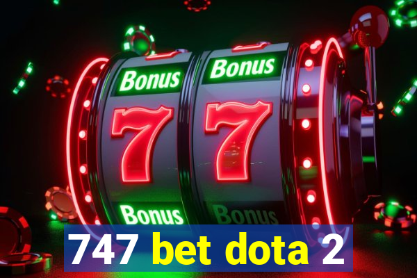 747 bet dota 2