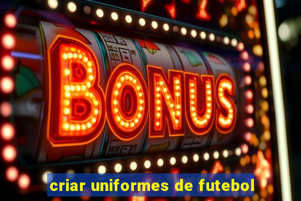 criar uniformes de futebol