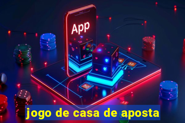 jogo de casa de aposta