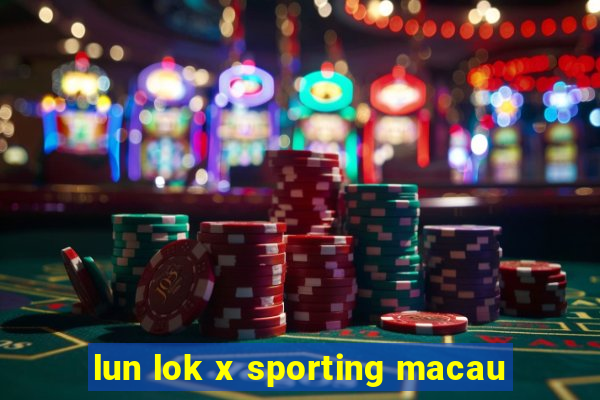 lun lok x sporting macau