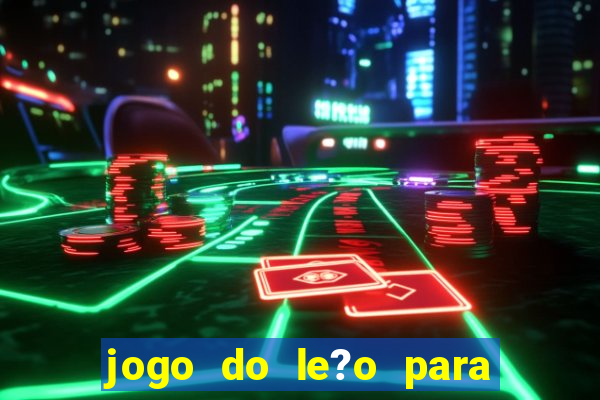 jogo do le?o para ganhar dinheiro