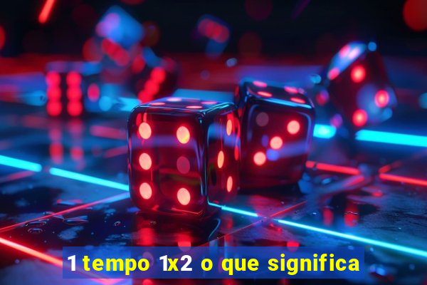 1 tempo 1x2 o que significa