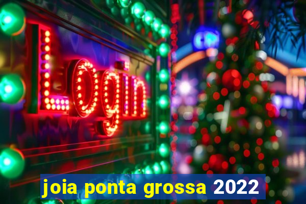 joia ponta grossa 2022