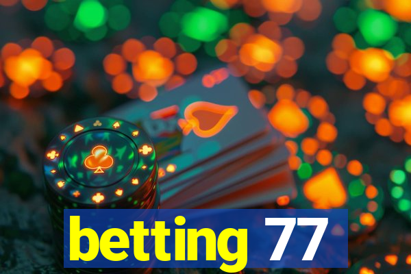 betting 77