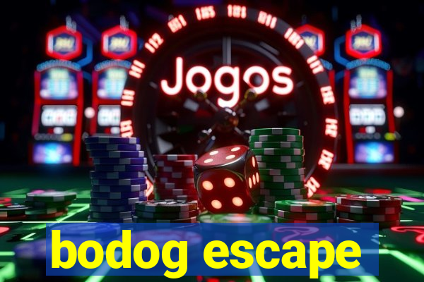 bodog escape