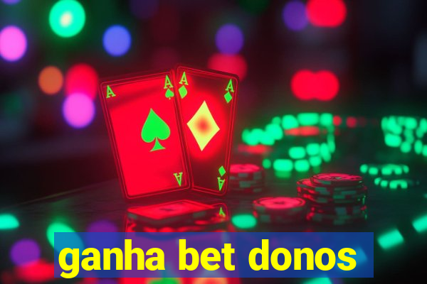 ganha bet donos