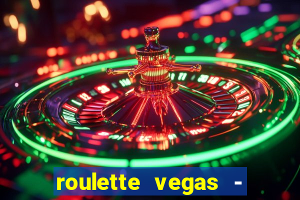 roulette vegas - vip casino