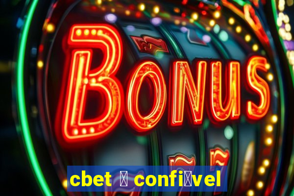 cbet 茅 confi谩vel