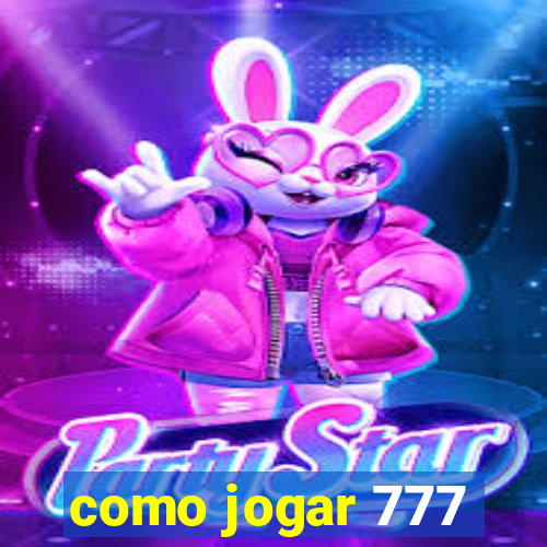 como jogar 777