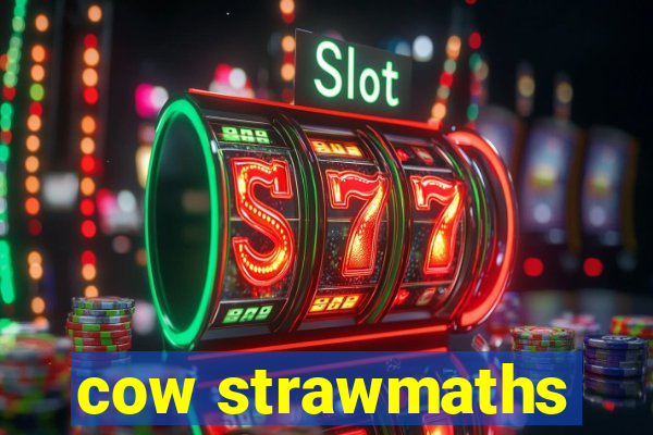 cow strawmaths