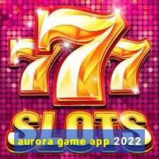 aurora game app 2022