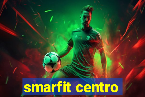 smarfit centro