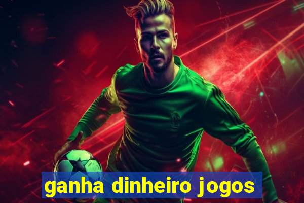 ganha dinheiro jogos