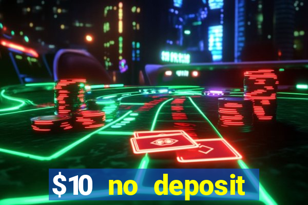 $10 no deposit casino bonuses