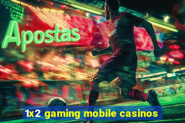 1x2 gaming mobile casinos