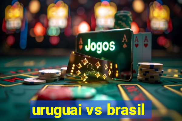 uruguai vs brasil