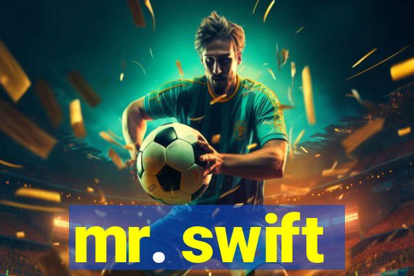 mr. swift