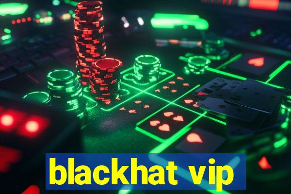 blackhat vip