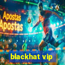 blackhat vip