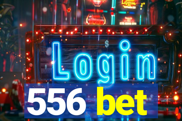 556 bet