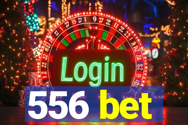 556 bet