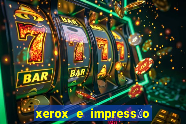 xerox e impress茫o 24 horas