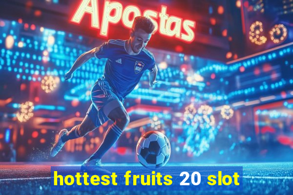 hottest fruits 20 slot