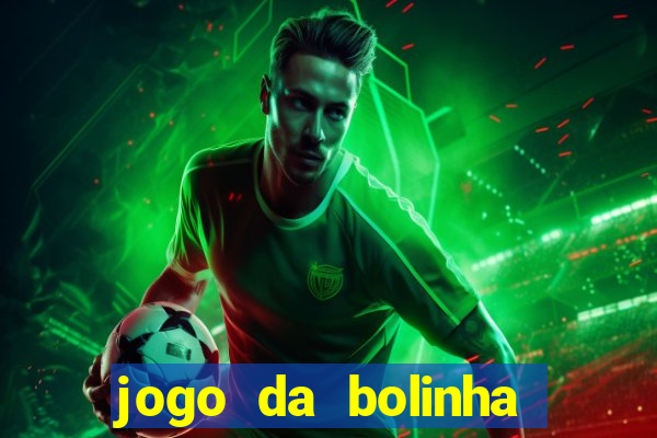 jogo da bolinha para ganhar dinheiro