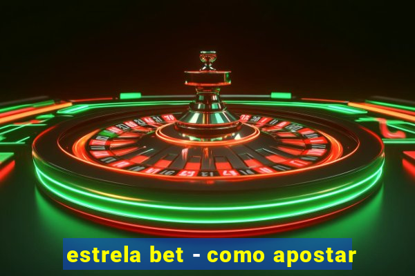 estrela bet - como apostar