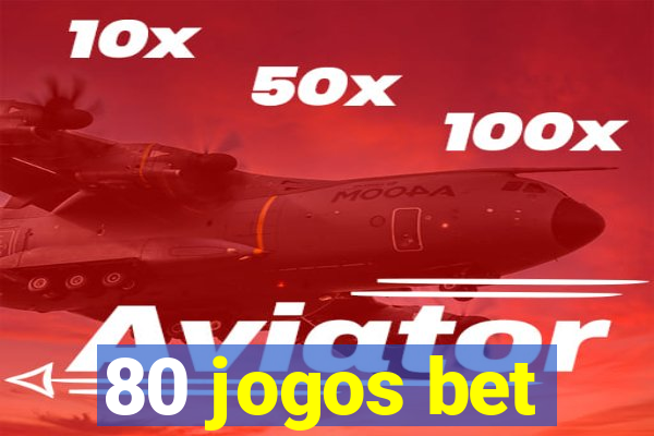 80 jogos bet