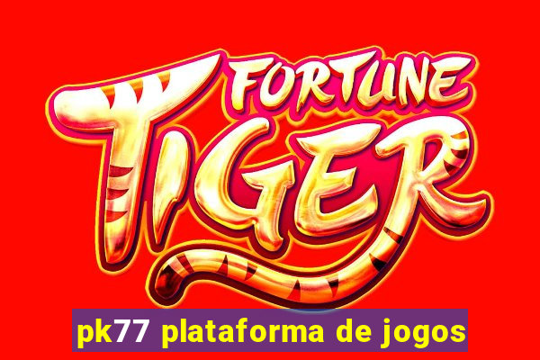 pk77 plataforma de jogos