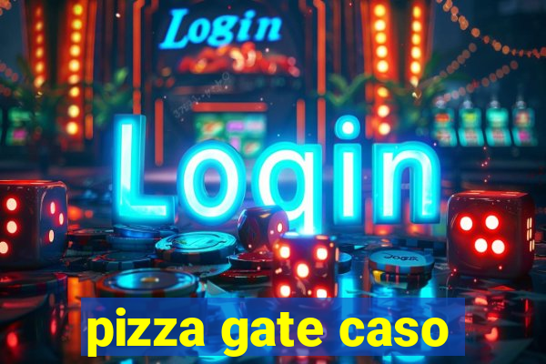 pizza gate caso