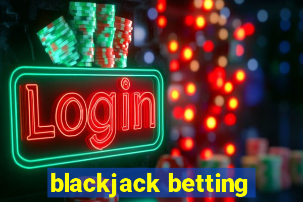 blackjack betting