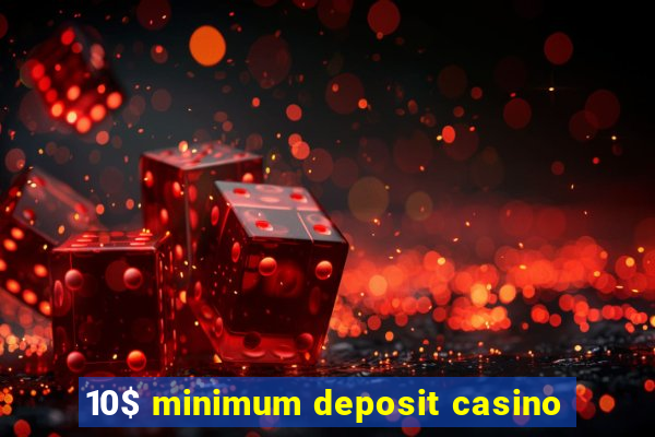 10$ minimum deposit casino