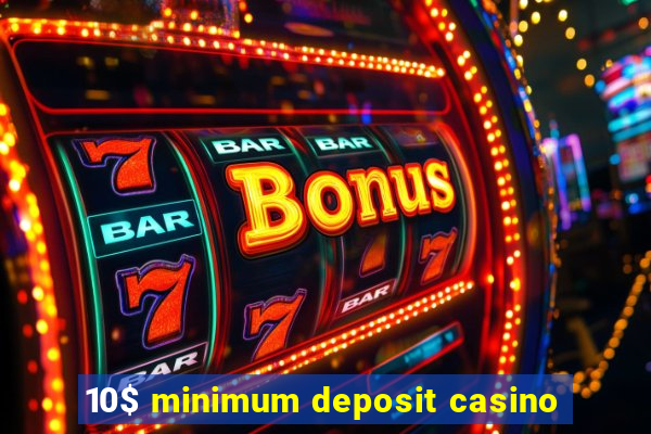 10$ minimum deposit casino