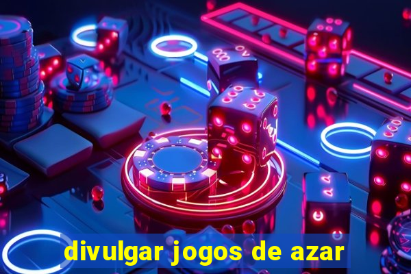 divulgar jogos de azar