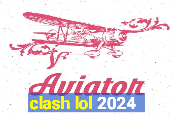 clash lol 2024