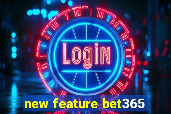 new feature bet365