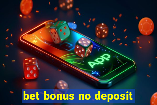 bet bonus no deposit