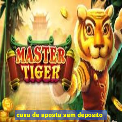 casa de aposta sem deposito