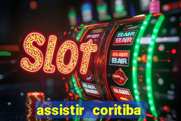 assistir coritiba ao vivo