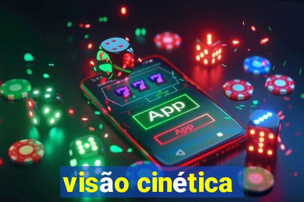 visão cinética