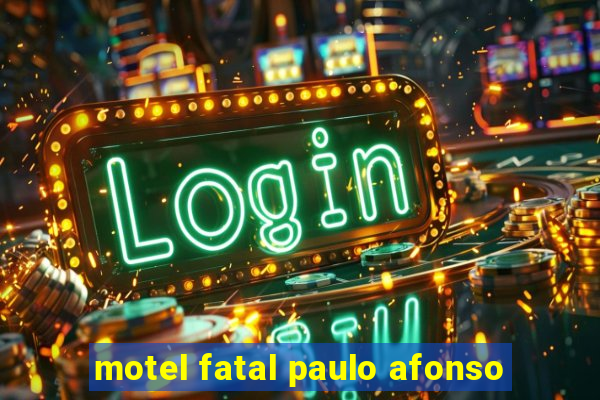 motel fatal paulo afonso