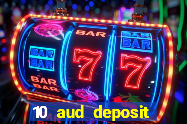 10 aud deposit online casino